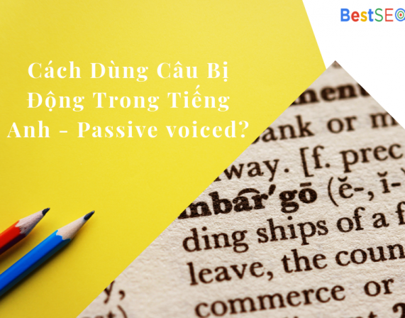 Cách Dùng Câu Bị Động Trong Tiếng Anh