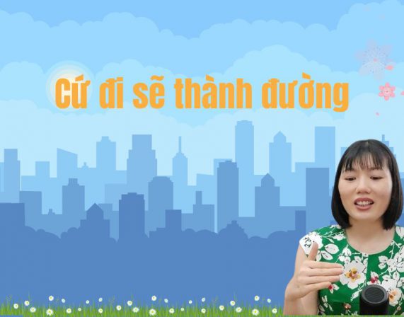 CỨ ĐI SẼ THẤY ĐƯỜNG