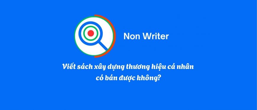 VIẾT SÁCH XÂY DỰNG THƯƠNG HIỆU CÁ NHÂN CÓ BÁN ĐƯỢC KHÔNG?