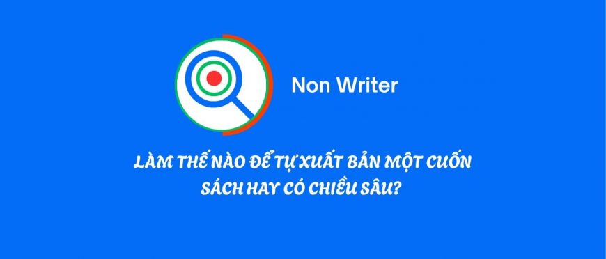 LÀM THẾ NÀO ĐỂ TỰ XUẤT BẢN MỘT CUỐN SÁCH HAY CÓ CHIỀU SÂU?