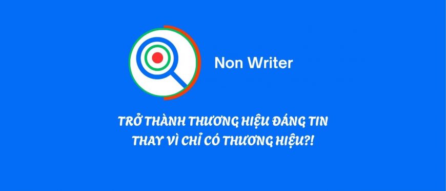 TRỞ THÀNH THƯƠNG HIỆU ĐÁNG TIN THAY VÌ CHỈ CÓ THƯƠNG HIỆU?!