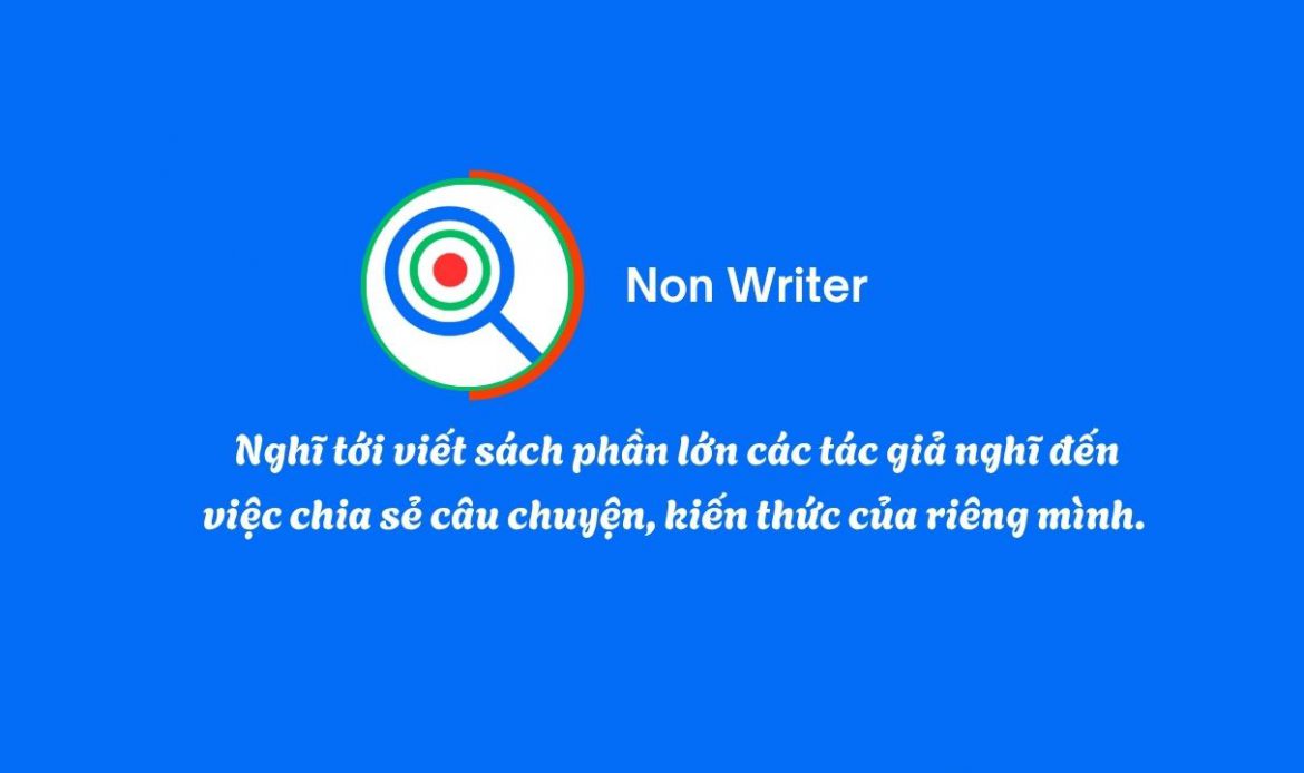 Nghĩ tới viết sách phần lớn các tác giả nghĩ đến việc chia sẻ câu chuyện, kiến thức của riêng mình. 