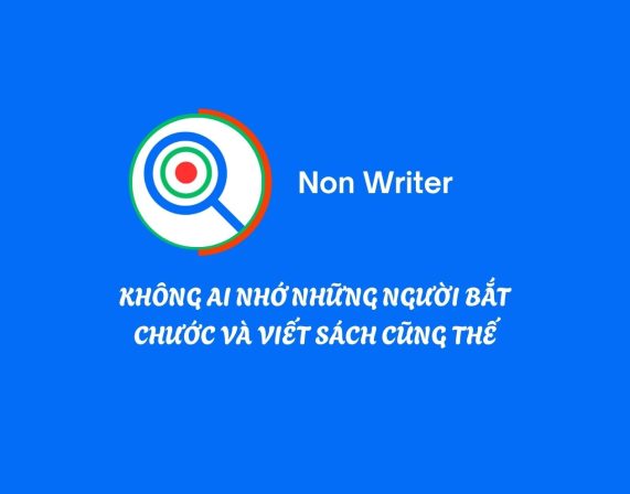 KHÔNG AI NHỚ NHỮNG NGƯỜI BẮT CHƯỚC VÀ VIẾT SÁCH CŨNG THẾ